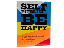 Load image into Gallery viewer, Self Publish, Be Happy: A DIY Photobook Manual and Manifesto