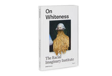 Load image into Gallery viewer, On Whiteness: The Racial Imaginary Institute