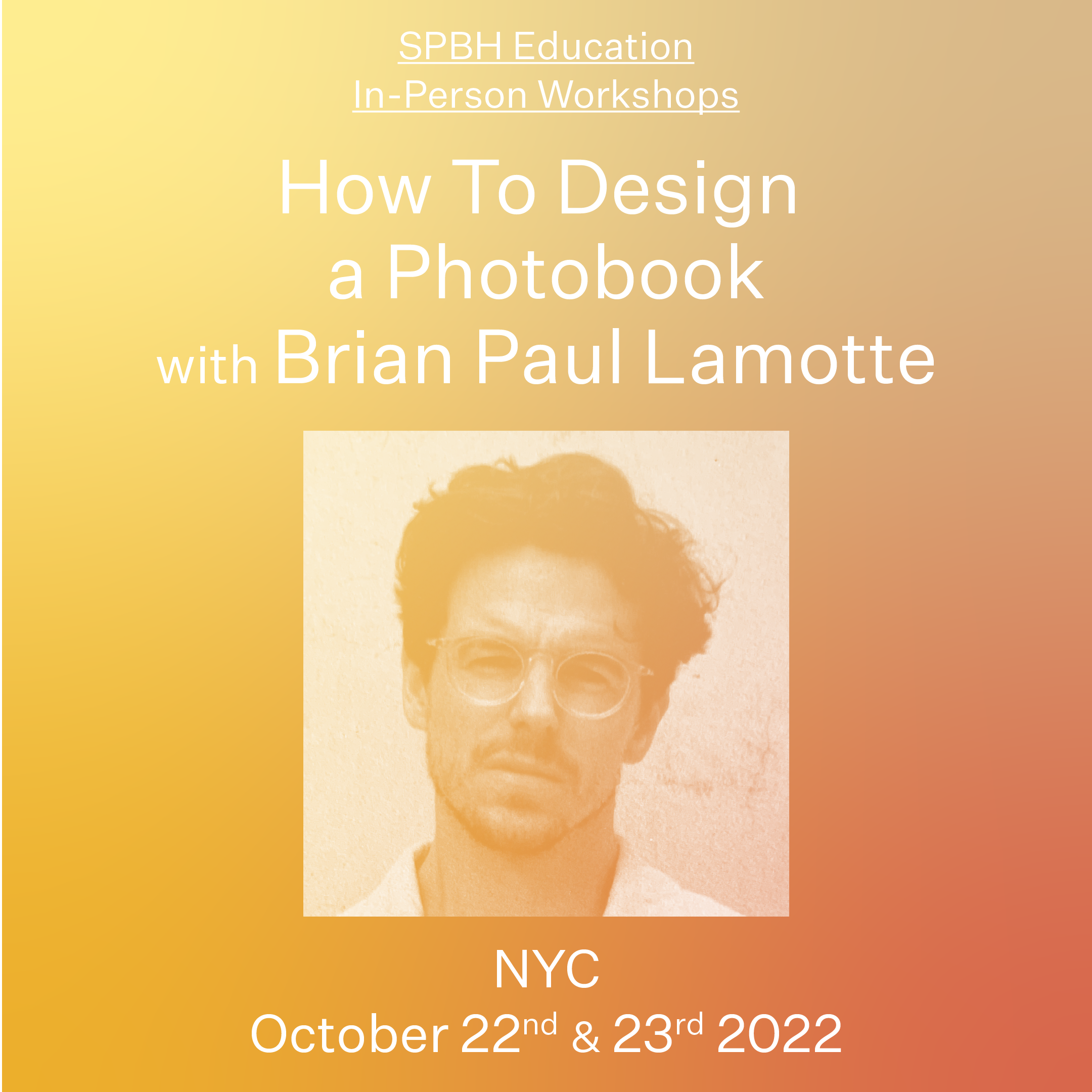 NYC WORKSHOP: How To Design a Photobook with Brian Paul Lamotte