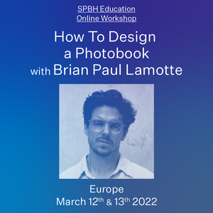 ONLINE WORKSHOP: How To Design a Photobook with Brian Paul Lamotte - UK/EUROPE
