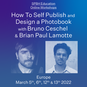 ONLINE WORKSHOP: How To Self Publish and Design a Photobook with Bruno Ceschel and Brian Paul Lamotte - UK/EUROPE